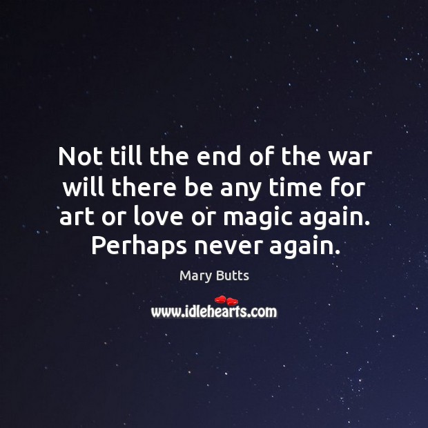 Not till the end of the war will there be any time Mary Butts Picture Quote