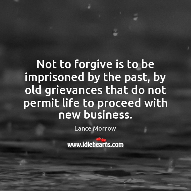 Not to forgive is to be imprisoned by the past, by old Lance Morrow Picture Quote
