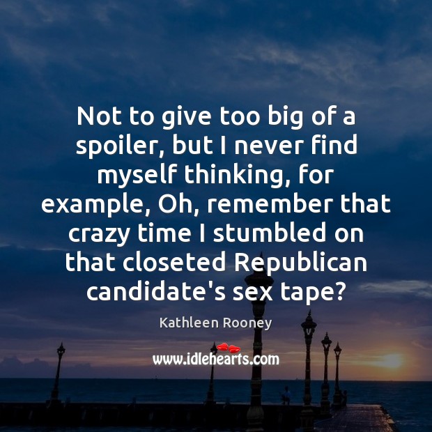 Not to give too big of a spoiler, but I never find Kathleen Rooney Picture Quote