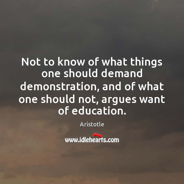 Not to know of what things one should demand demonstration, and of Aristotle Picture Quote