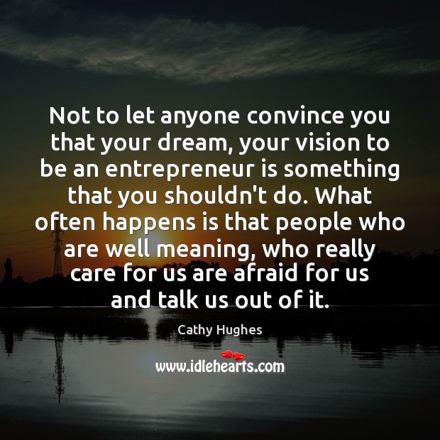 Not to let anyone convince you that your dream, your vision to Cathy Hughes Picture Quote