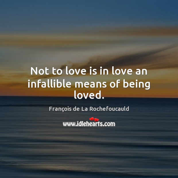 Not to love is in love an infallible means of being loved. Image