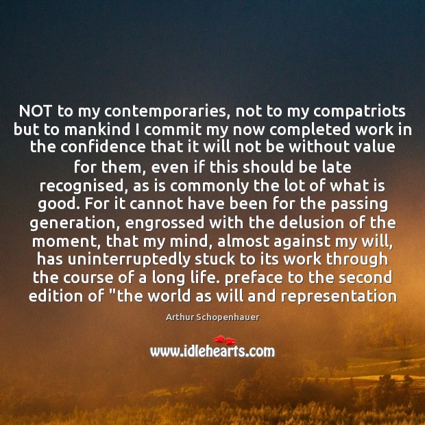 NOT to my contemporaries, not to my compatriots but to mankind I Arthur Schopenhauer Picture Quote