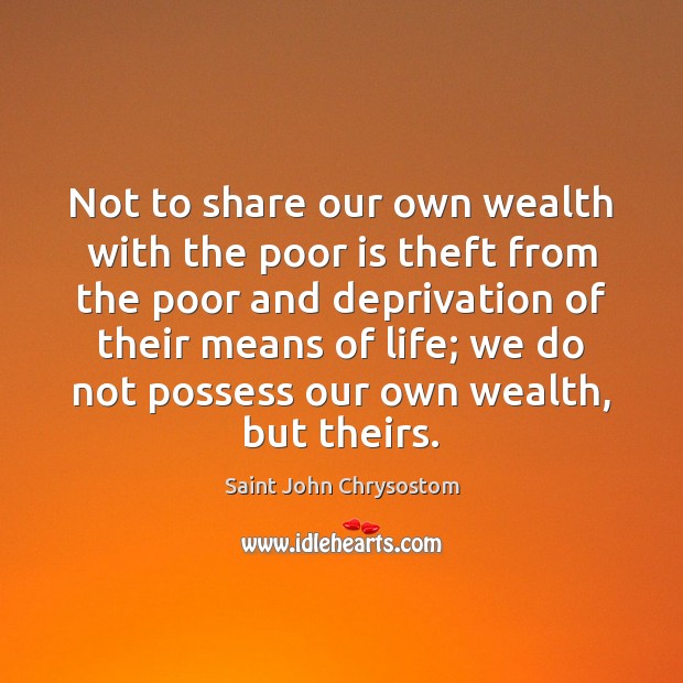 Not to share our own wealth with the poor is theft from Image