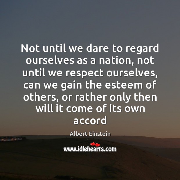 Not until we dare to regard ourselves as a nation, not until Image