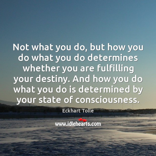 Not what you do, but how you do what you do determines Eckhart Tolle Picture Quote