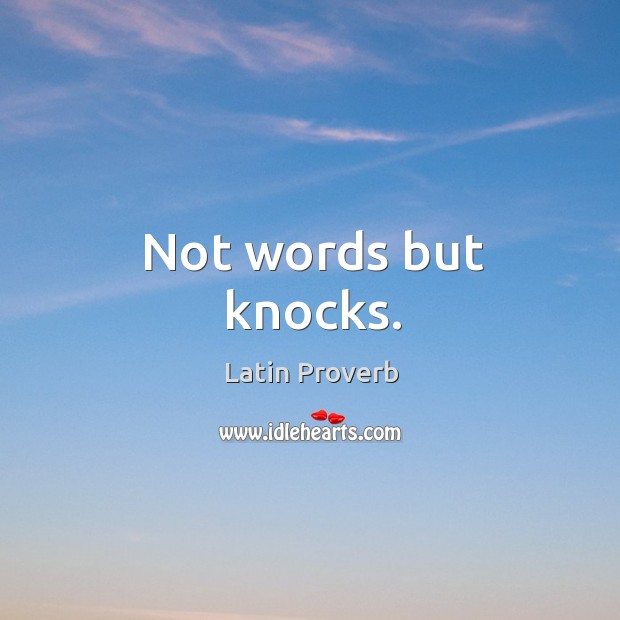 Not words but knocks. Latin Proverbs Image