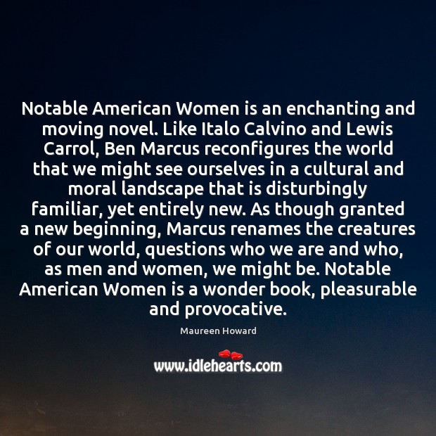 Notable American Women is an enchanting and moving novel. Like Italo Calvino Maureen Howard Picture Quote