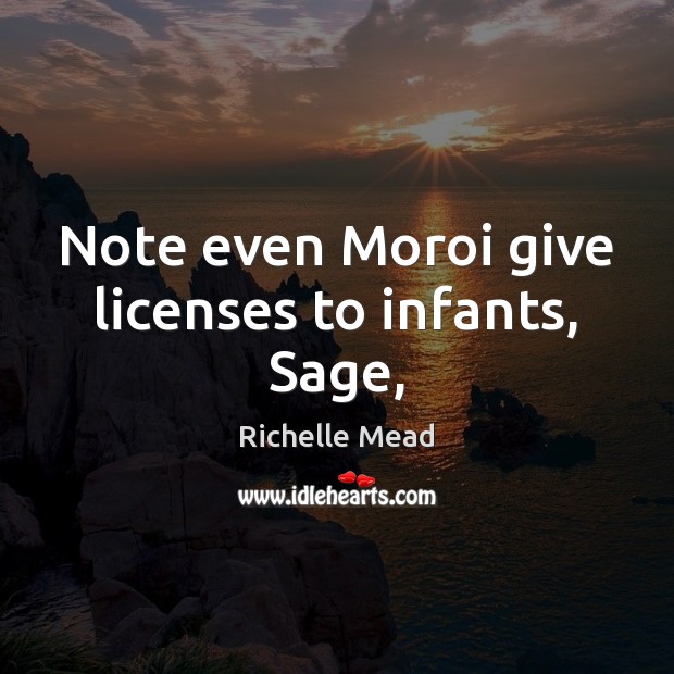 Note even Moroi give licenses to infants, Sage, Image