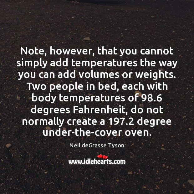 Note, however, that you cannot simply add temperatures the way you can 