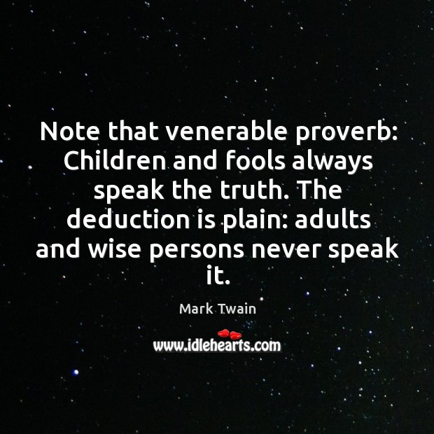 Note that venerable proverb: Children and fools always speak the truth. The Image