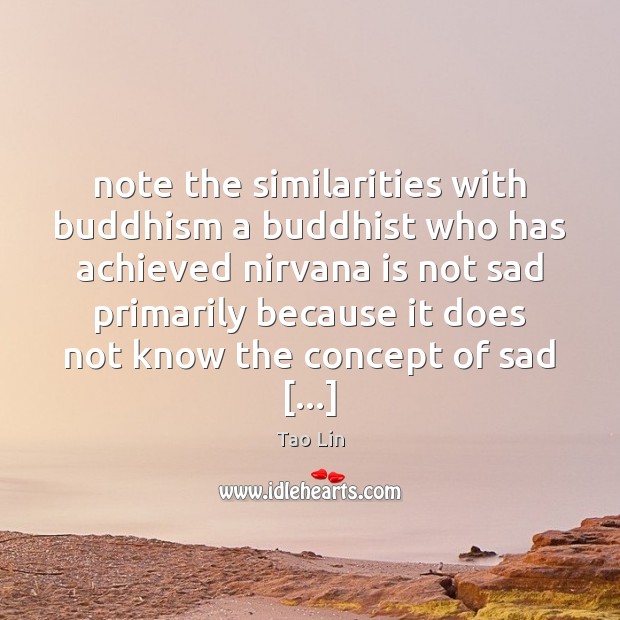 Note the similarities with buddhism a buddhist who has achieved nirvana is Tao Lin Picture Quote