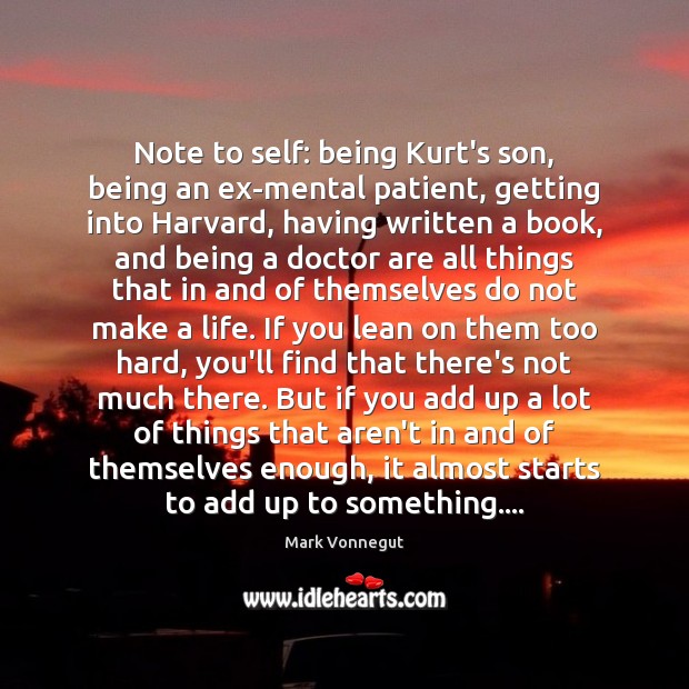 Note to self: being Kurt’s son, being an ex-mental patient, getting into Mark Vonnegut Picture Quote