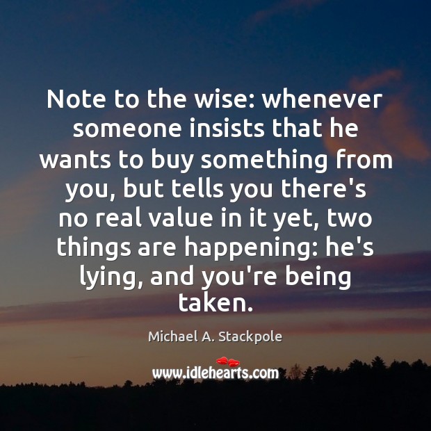 Note to the wise: whenever someone insists that he wants to buy 