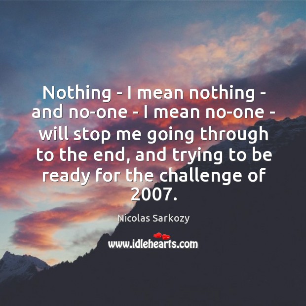 Nothing – I mean nothing – and no-one – I mean no-one Nicolas Sarkozy Picture Quote