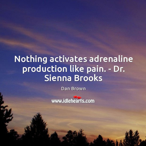 Nothing activates adrenaline production like pain. – Dr. Sienna Brooks Image