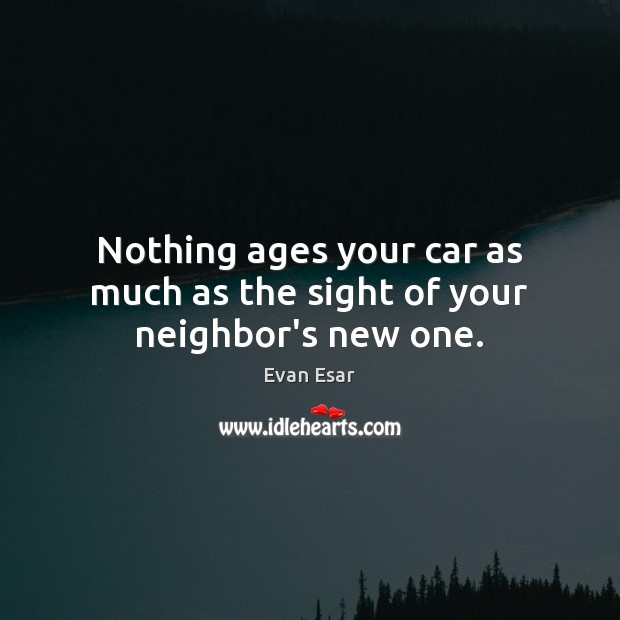 Nothing ages your car as much as the sight of your neighbor’s new one. Image