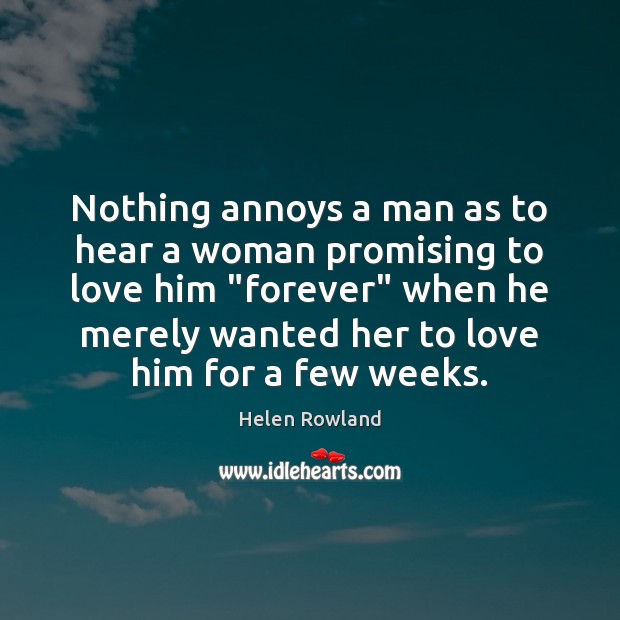 Nothing annoys a man as to hear a woman promising to love Image