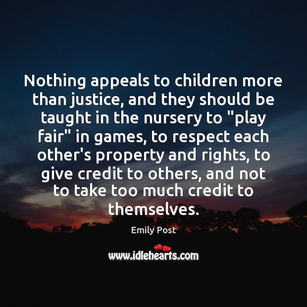Nothing appeals to children more than justice, and they should be taught Emily Post Picture Quote