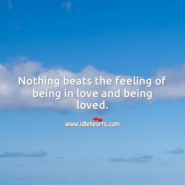 Nothing beats the feeling of being in love and being loved. Being In Love Quotes Image