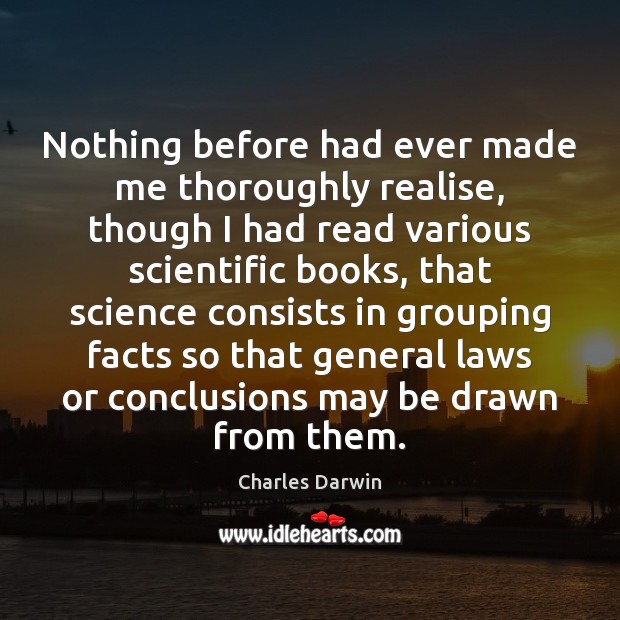 Nothing before had ever made me thoroughly realise, though I had read Charles Darwin Picture Quote
