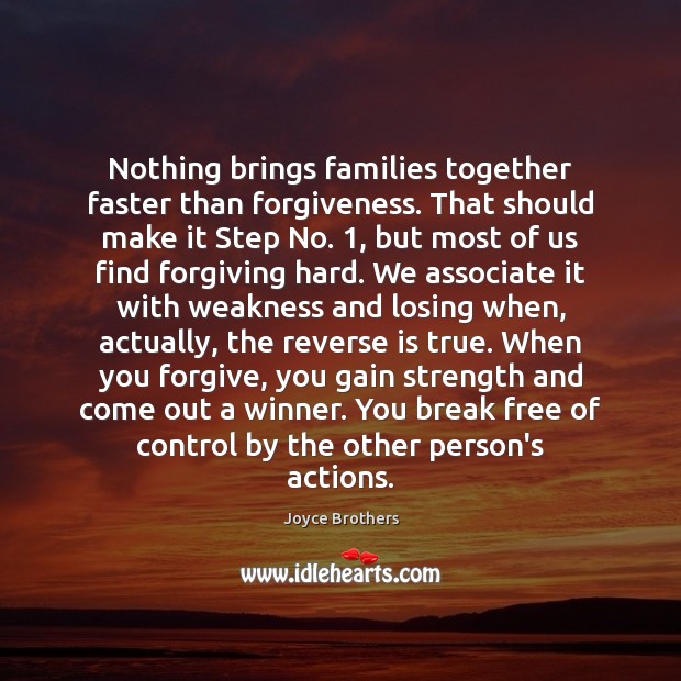 Nothing brings families together faster than forgiveness. That should make it Step Joyce Brothers Picture Quote