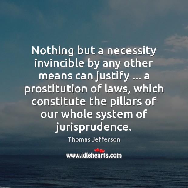 Nothing but a necessity invincible by any other means can justify … a Thomas Jefferson Picture Quote