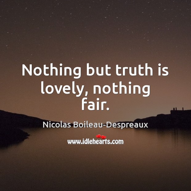 Nothing but truth is lovely, nothing fair. Image