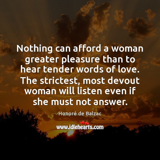 Nothing can afford a woman greater pleasure than to hear tender words 