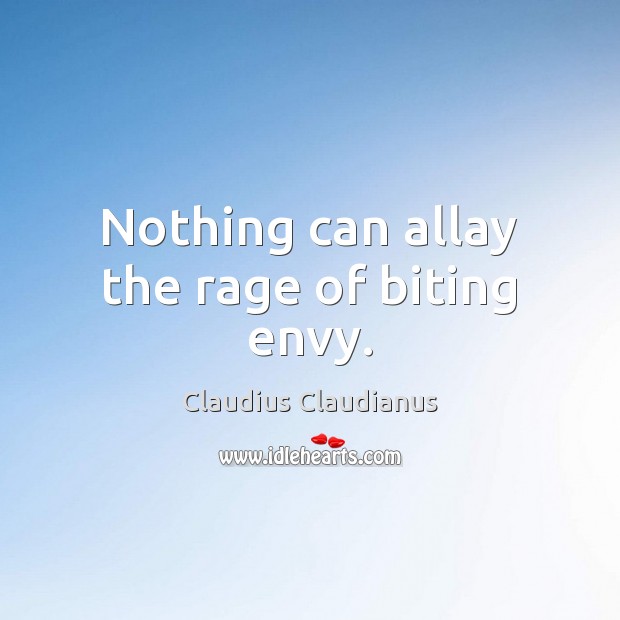 Nothing can allay the rage of biting envy. Claudius Claudianus Picture Quote