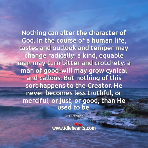 Nothing can alter the character of God. In the course of a J. I. Packer Picture Quote