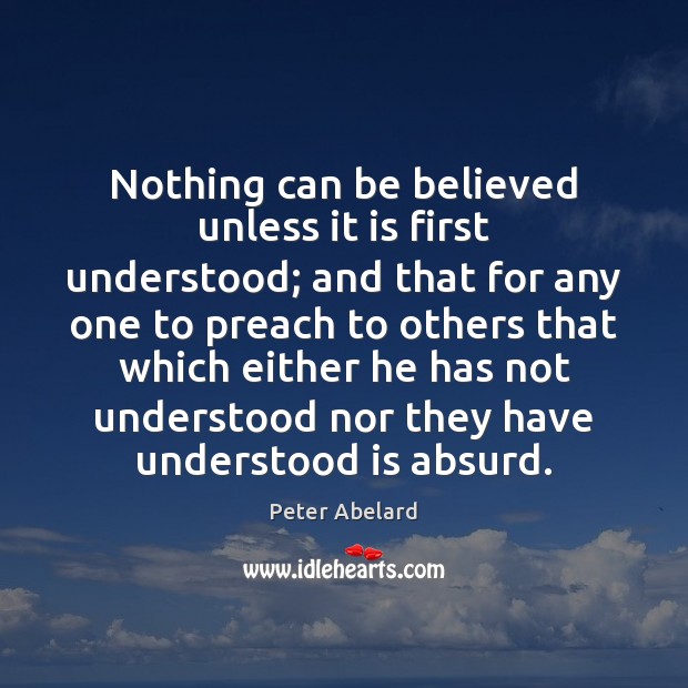 Nothing can be believed unless it is first understood; and that for Image