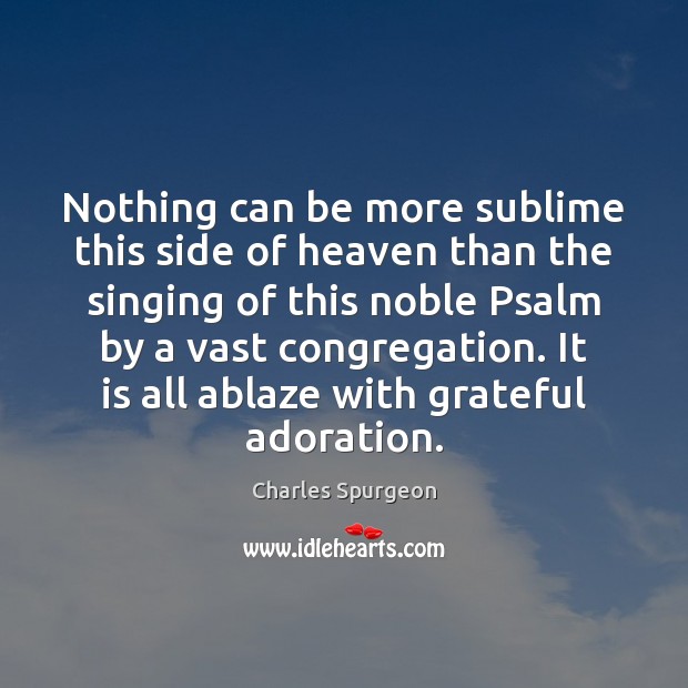 Nothing can be more sublime this side of heaven than the singing Charles Spurgeon Picture Quote