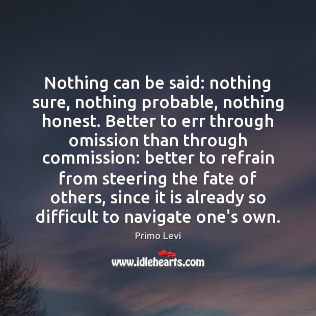 Nothing can be said: nothing sure, nothing probable, nothing honest. Better to Image