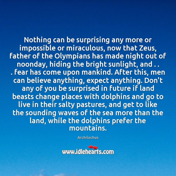 Nothing can be surprising any more or impossible or miraculous, now that Expect Quotes Image