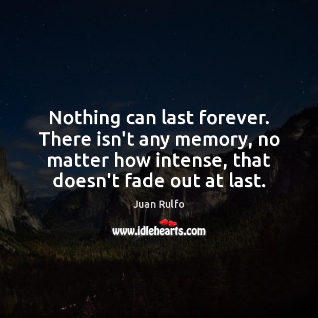 Nothing can last forever. There isn’t any memory, no matter how intense, Image