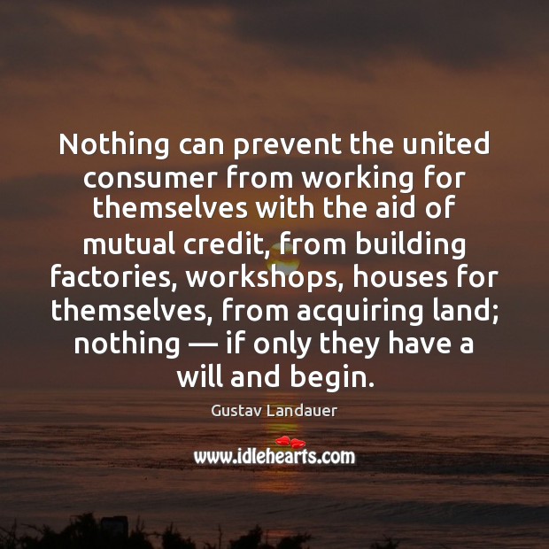 Nothing can prevent the united consumer from working for themselves with the 