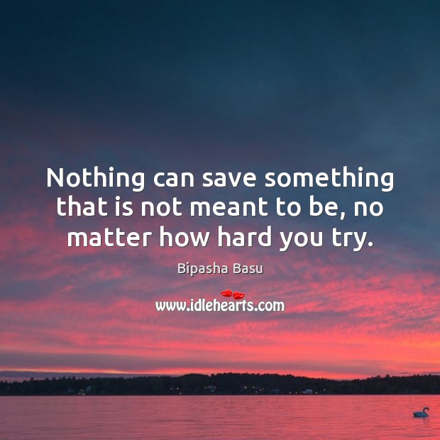 Nothing can save something that is not meant to be, no matter how hard you try. Image