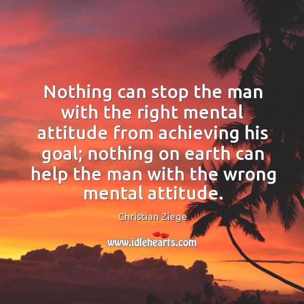 Nothing can stop the man with the right mental attitude from achieving his goal; Christian Ziege Picture Quote