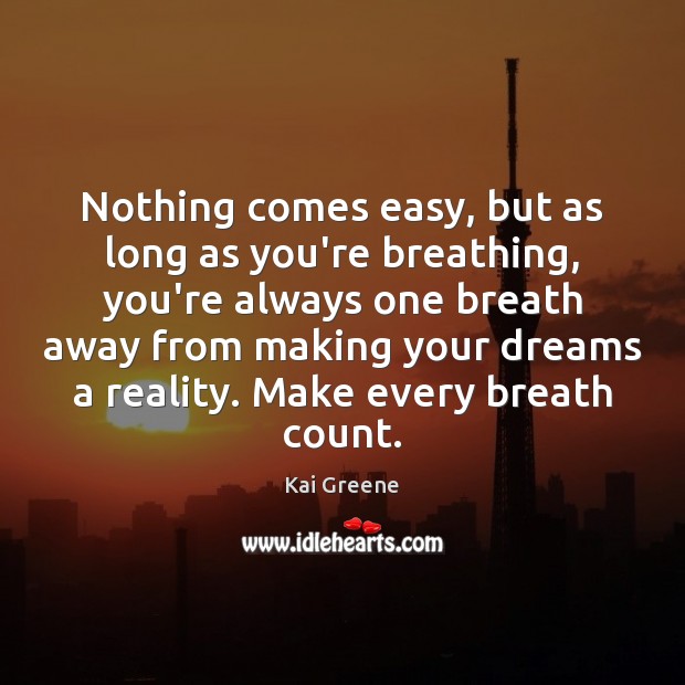 Nothing comes easy, but as long as you’re breathing, you’re always one Image