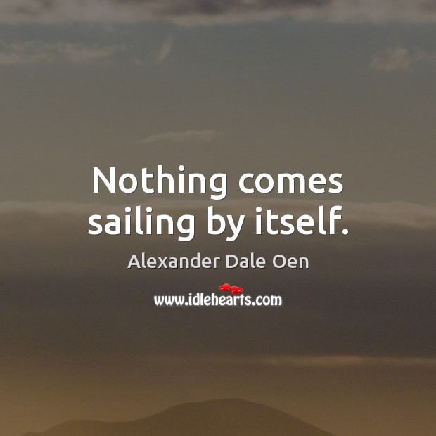 Nothing comes sailing by itself. Alexander Dale Oen Picture Quote