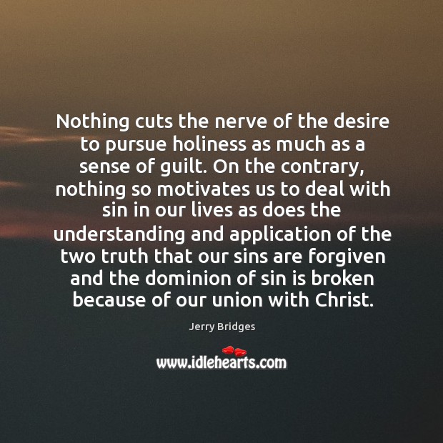 Nothing cuts the nerve of the desire to pursue holiness as much Jerry Bridges Picture Quote