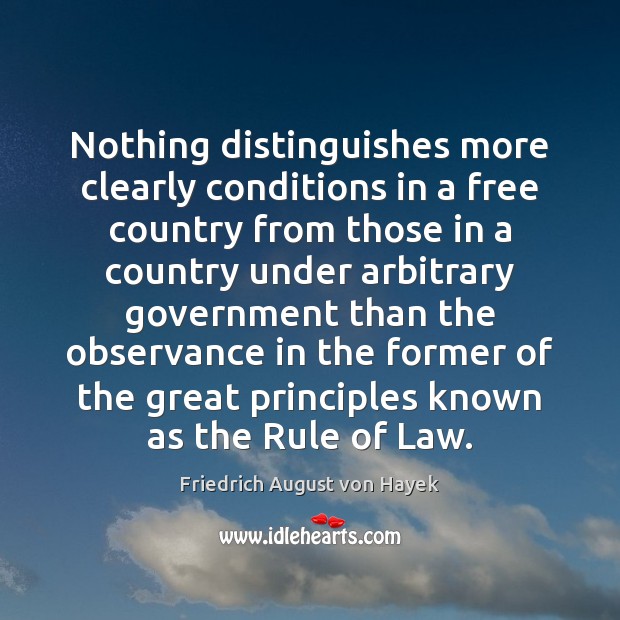 Nothing distinguishes more clearly conditions in a free country from those in Friedrich August von Hayek Picture Quote