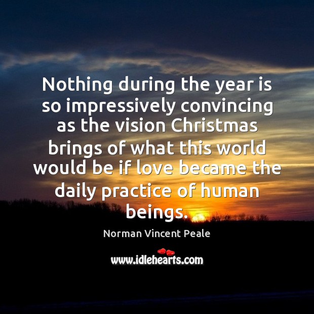 Nothing during the year is so impressively convincing as the vision Christmas Norman Vincent Peale Picture Quote