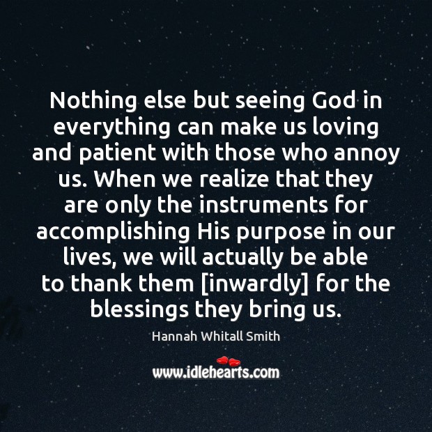 Nothing else but seeing God in everything can make us loving and Hannah Whitall Smith Picture Quote