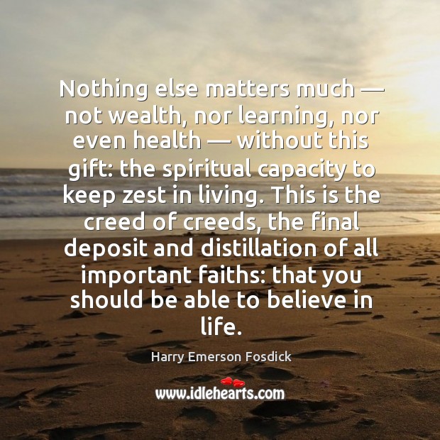 Nothing else matters much — not wealth, nor learning, nor even health — without this gift: Harry Emerson Fosdick Picture Quote