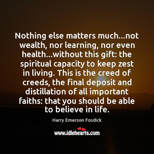Nothing else matters much…not wealth, nor learning, nor even health…without Harry Emerson Fosdick Picture Quote