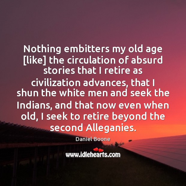 Nothing embitters my old age [like] the circulation of absurd stories that Image
