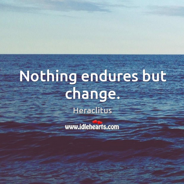 Nothing endures but change. Image