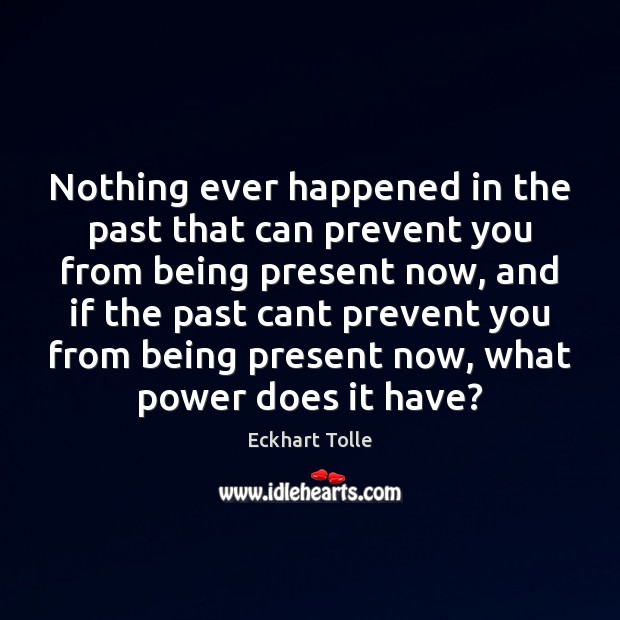 Nothing ever happened in the past that can prevent you from being Image